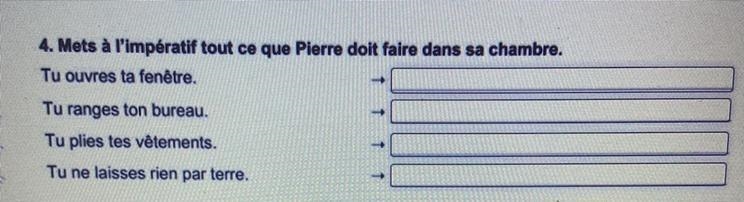 4. Mets à l'impératif tout ce que Pierre doit faire dans sa chambre. Tu ouvres ta-example-1