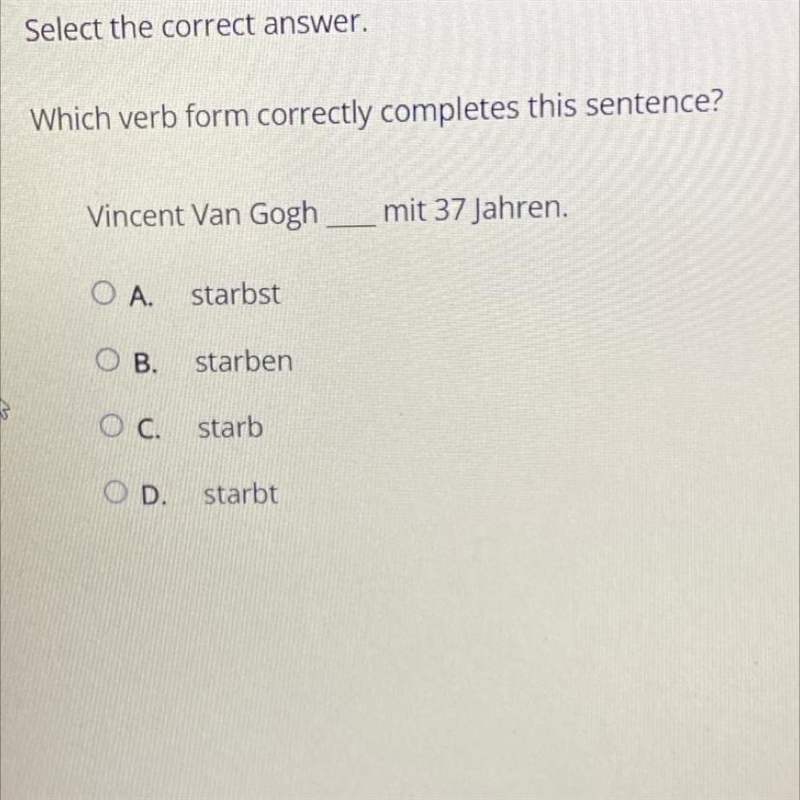 !!PLEASE HELP!!! Vincent Van Gogh ___ mit 37 Jahren. Answer choices 1.)Starbst 2.)starben-example-1