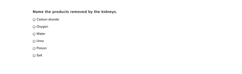 Name the products removed by the kidneys. Carbon dioxide Oxygen Water Urea Poison-example-1