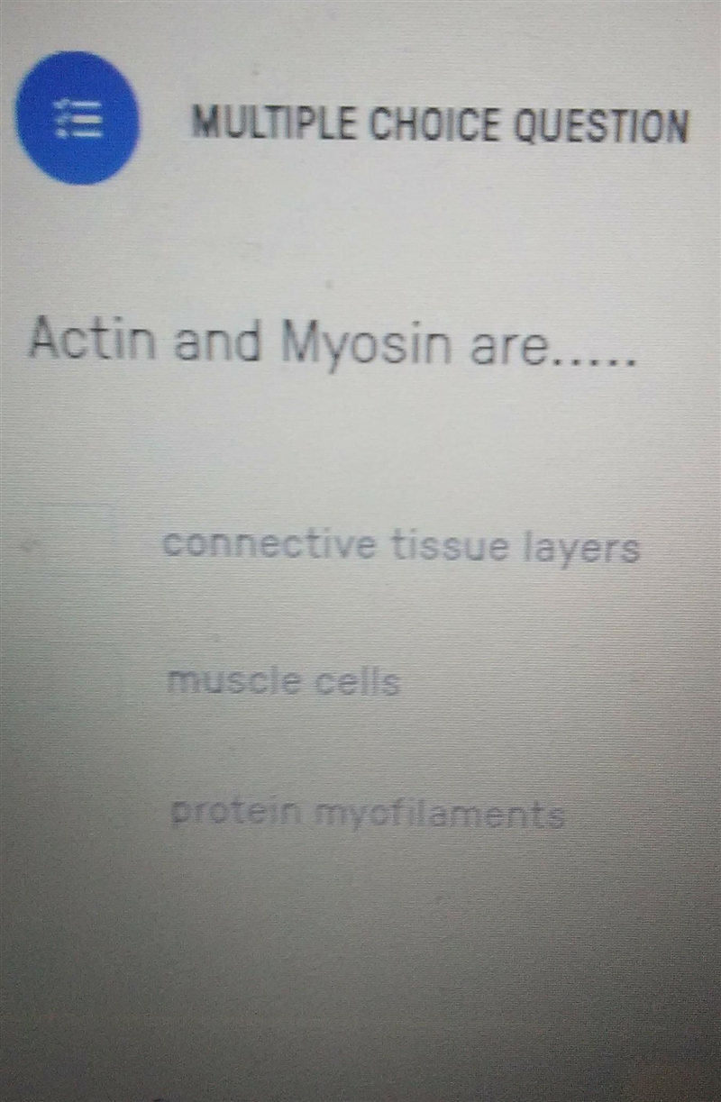 Actin and Myosin are what? connective tissue layers, muscle cells, or protein myofilaments-example-1