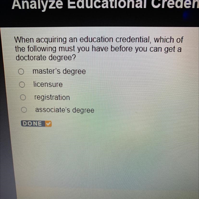 When acquiring an education credential, which of the following must you have before-example-1