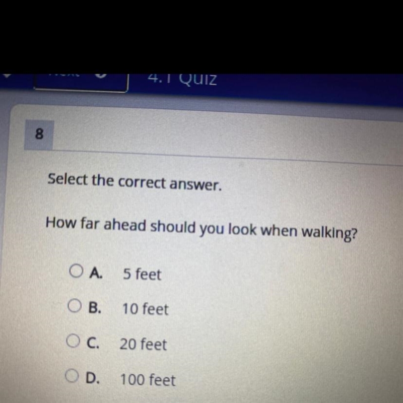 How far ahead should you look when walking? A. 5 feet B. 10 feet C. 20 feet D. 100 feet-example-1