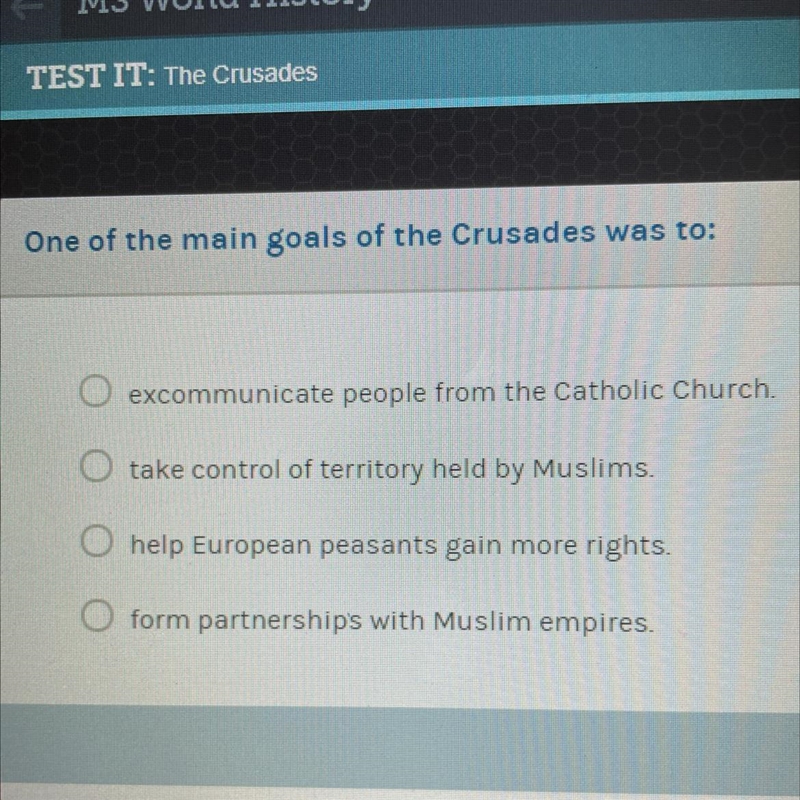 One of the main goals of the Crusades was to:-example-1