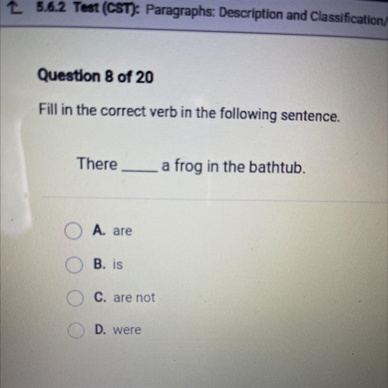 There a frog in the bathtub. A. are O B. is C. are not D. were ???-example-1