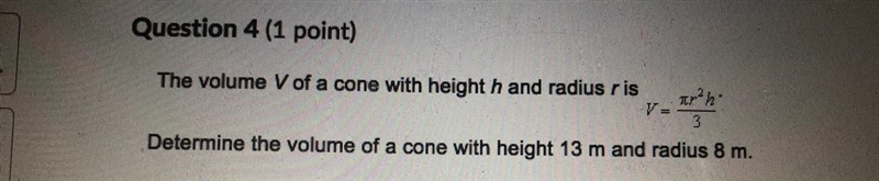 I need help to determine the volume of cone with height 13 m and radius 8 m-example-1