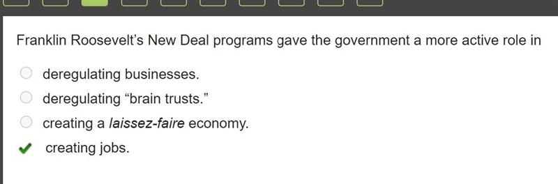 Franklin Roosevelt’s New Deal programs gave the government a more active role in deregulating-example-1