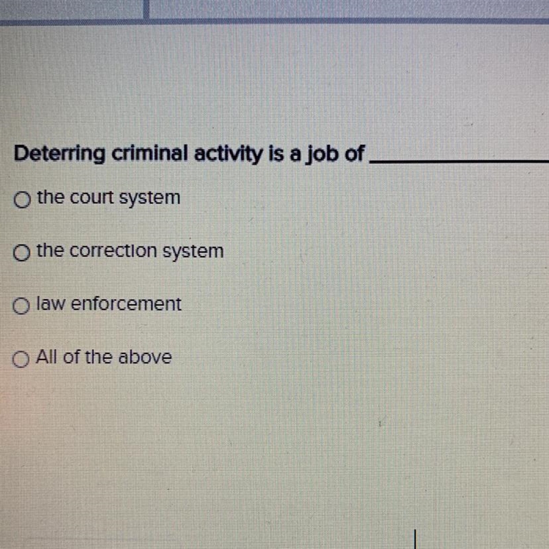 Deterring criminal activity is a job of the court system. the correction system law-example-1