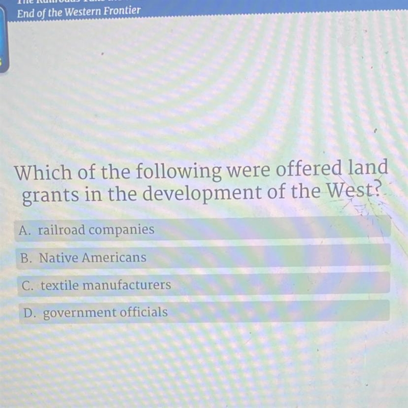 Which of the following were offered land grants in the development of the West? A-example-1