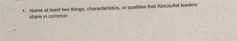 1. Name at least two things, characteristics, or qualities that Absolutist leaders-example-1