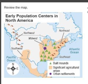 Review the map. A map titled Early Population Centers in North America. Northeast-example-1