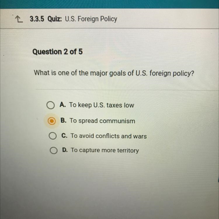 What is one of the major goals of U.S. foreign policy? O A. To keep U.S. taxes low-example-1