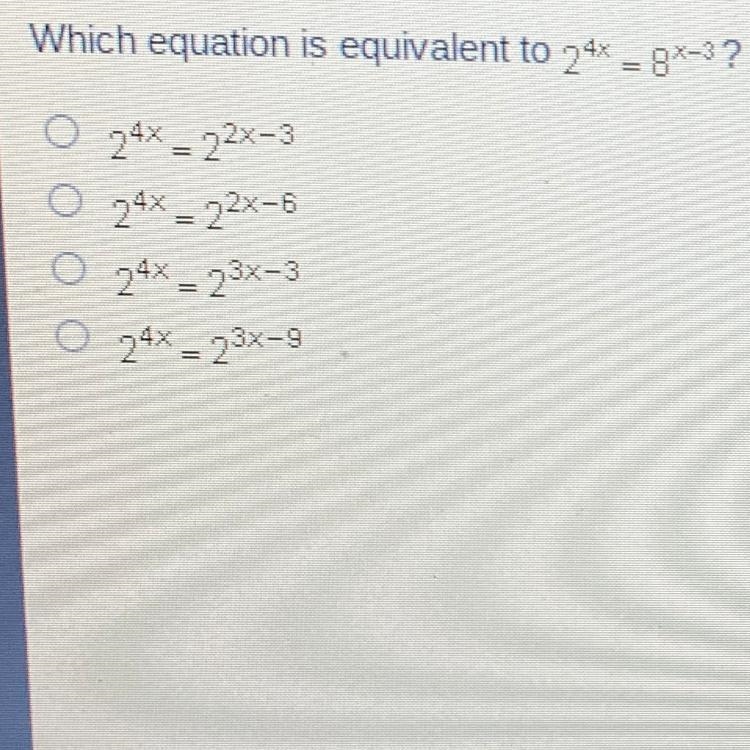 Which equation is equivalent to 24% = 82-3? 0 24x _ 22x-3 O 24% = 22%-6 O 24% = 23x-example-1