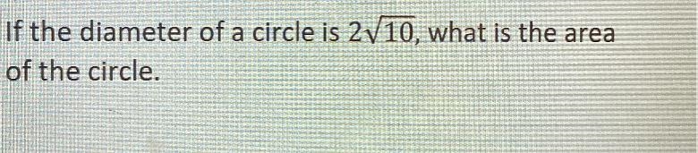 2. If the diameter of a circle is 2V10, what is the area of the circle.-example-1