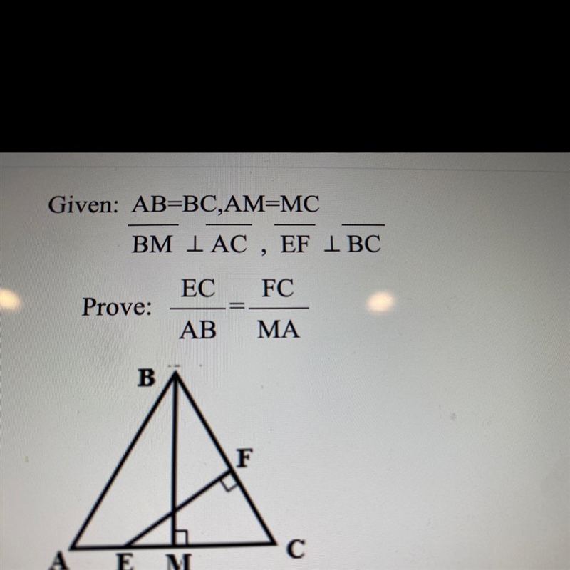 Given: AB=BC,AM=MC BM IAC , EF I BC EC FC Prove: AB MA B F с A EM-example-1