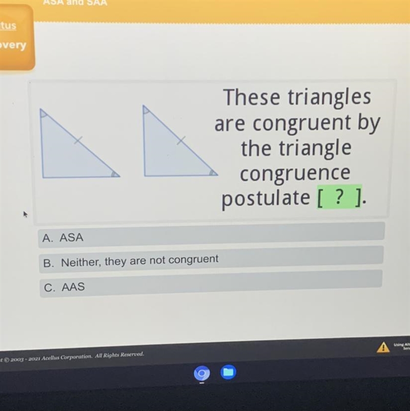 These triangles are congruent by the triangle congruence postulate [? ]. A. ASA B-example-1