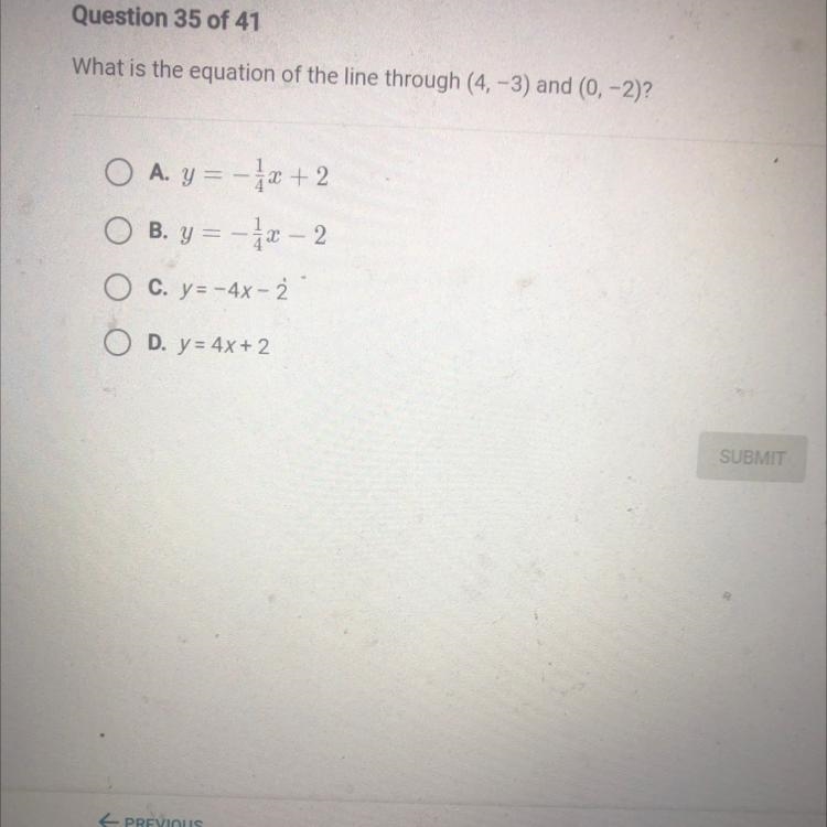 What is the equation of the line through (4, -3) and (0, -2)? O A. y = -x + 2 B. Y-example-1