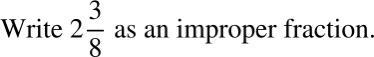 What is 2 3/8 as an improper fraction? Give answers, please.-example-1