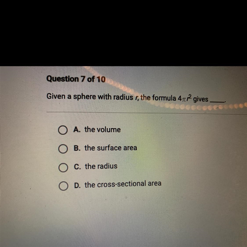 Given a sphere with radius r, the formula 4 r2 gives O A. the volume O B. the surface-example-1