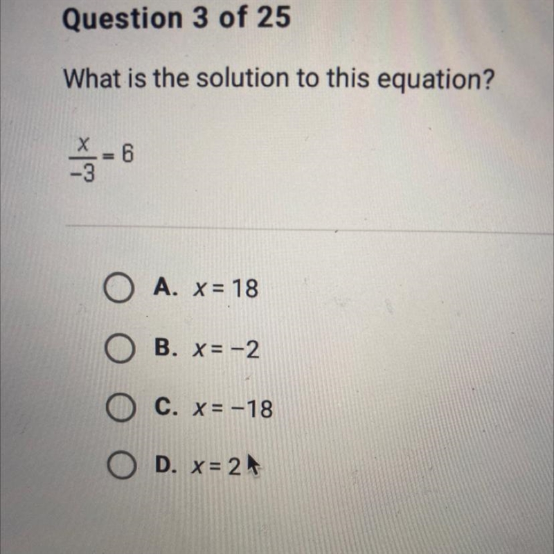 What is the solution to this equation? 6 O A. x = 18 O B. x= -2 O c. x= -18 O D. X-example-1