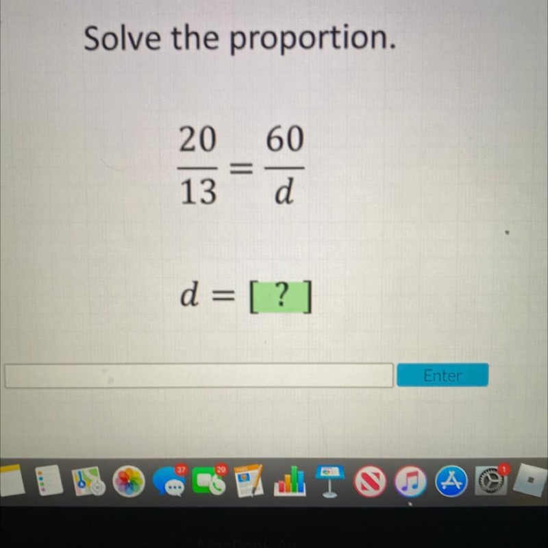 Solve the proportion. 20/13 = 60/d d=-example-1