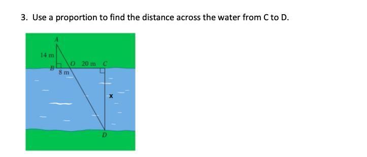 3. Use a proportion to find the distance across the water from C to D.-example-1