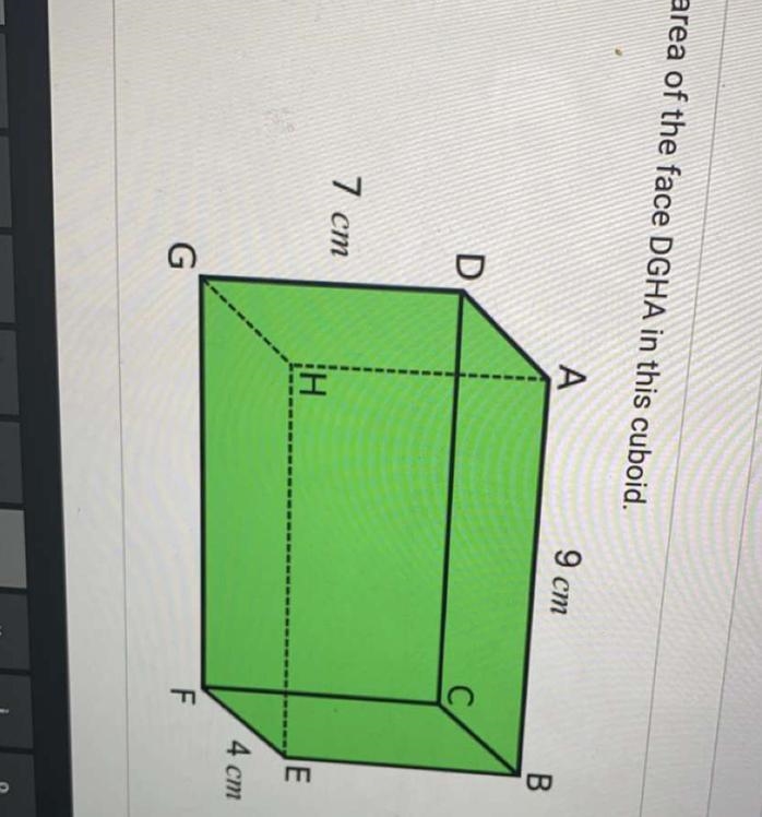 ￼find the area of the face DGHA in this cuboid 7cm , 9cm , 4cm please help-example-1