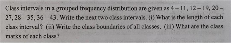 Class intervals in a grouped frequency distribution are given as 4−11, 12−19, 20−27, 28−35, 36−43. Write-example-1