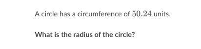 A circle has a circumference of 50.24 units What is the radius of the circle?-example-1