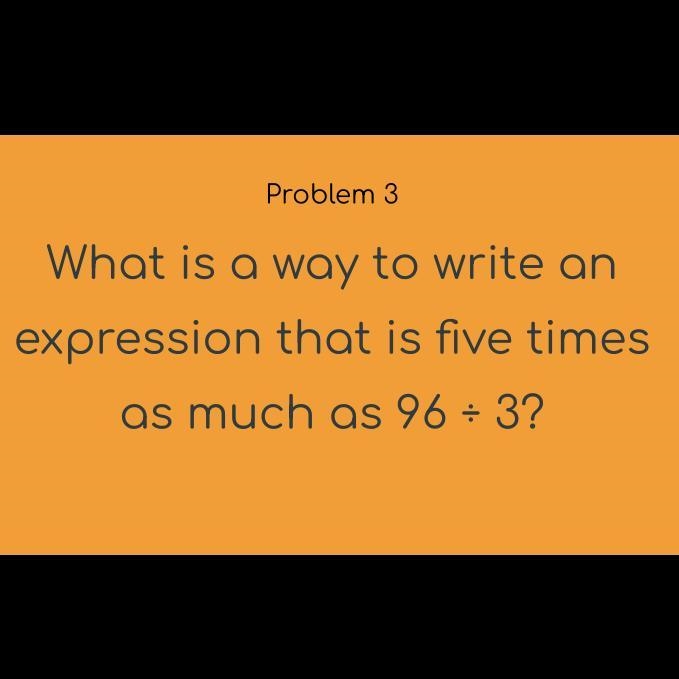 What is a way to write an expression that is five times as much as 96 divided by 3?-example-1