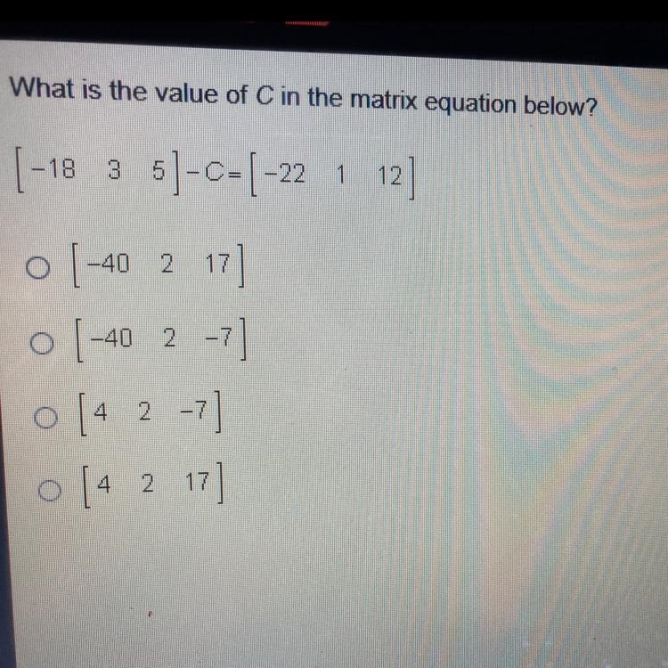 What is the value of C in the matrix equation below? |-18 3 51-c-[-22 1 12 o -40 217] 01-40 27] 10142-7) 0 14 2 17]-example-1