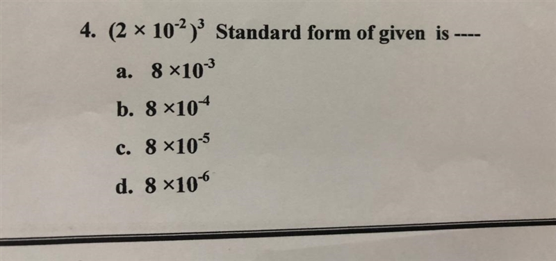 4. (2 x 10-2) Standard form of given is ---- a. 8 x103 b. 8 x104 c. 8 x10-5 d. 8x-example-1