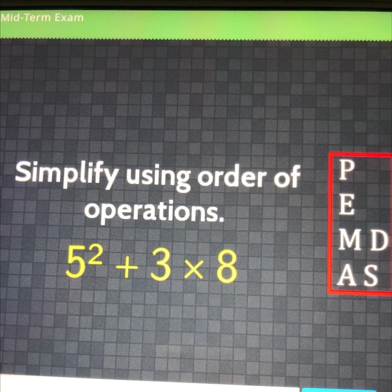 Simplify using order of operations. 52 + 3x8 P E MD AS-example-1