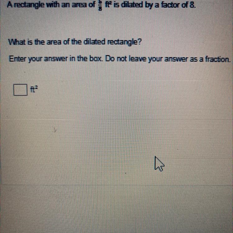 A rectangle with an area of 5/8 ft^2 dilated by a factor of 8. What is the area of-example-1