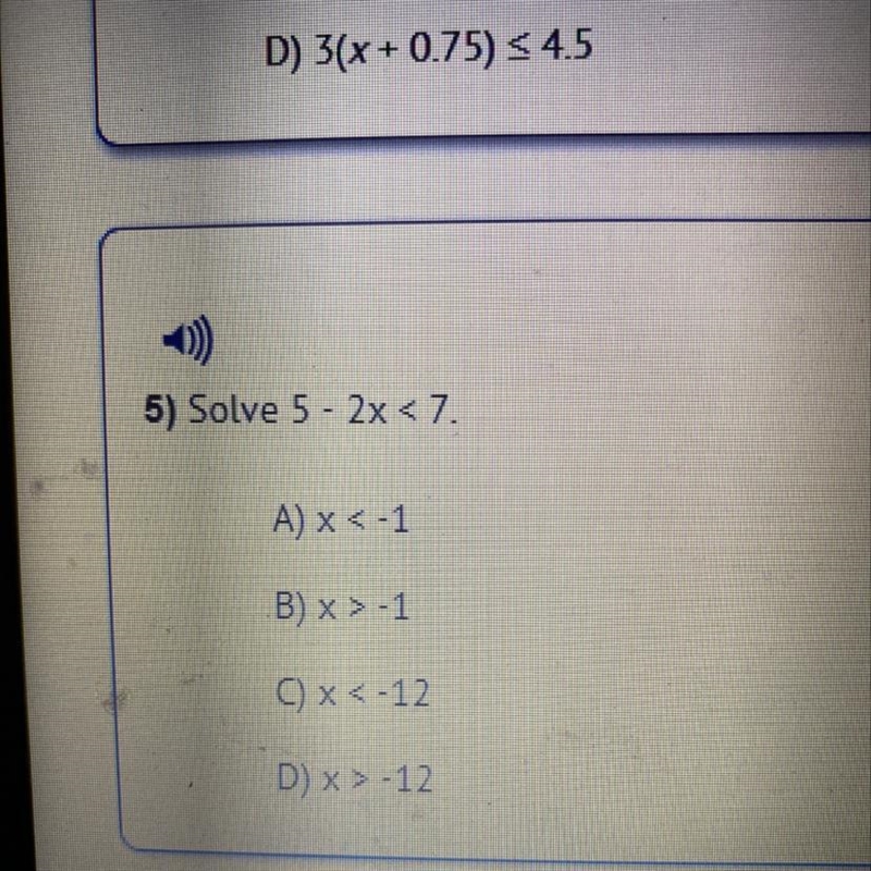 5) Solve 5 - 2x < 7. A) x < -1 B) x>-1 0x<-12 D) X > -12-example-1