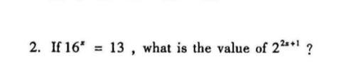 If 16^x=13. what is the value of 2^2x+1-example-1