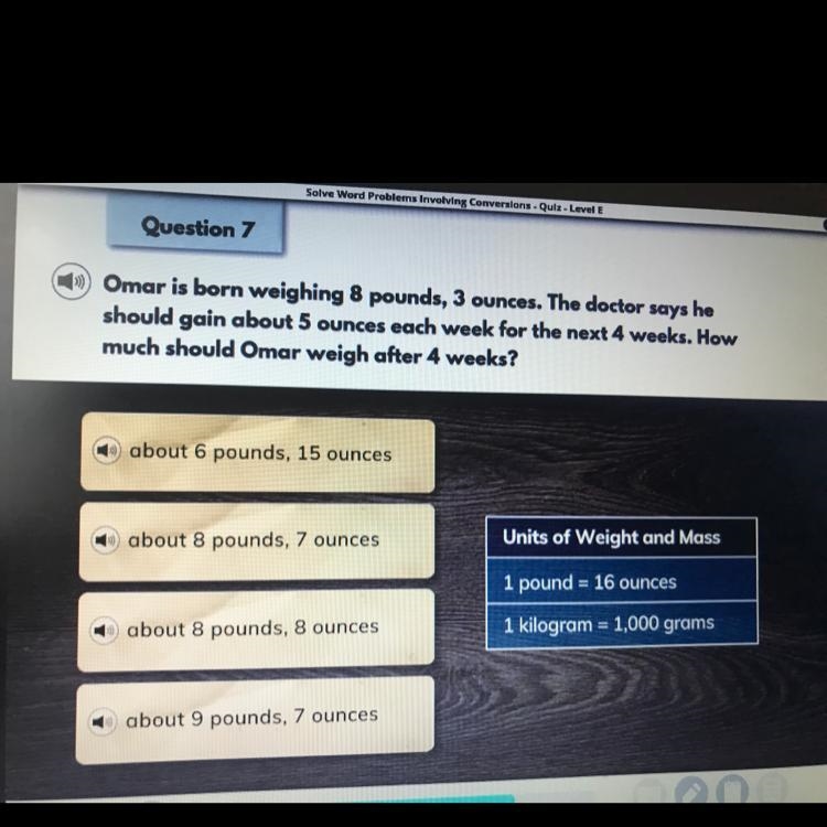 Question 7 Omar is born weighing 8 pounds, 3 ounces. The doctor says he should gain-example-1