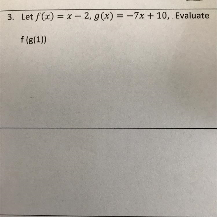 Let f(x) = x - 2, g(x) = -7x + 10, . Evaluate f(g(1)) Help me pleazz-example-1