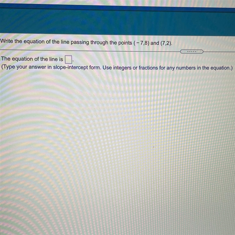 Write the equation of the line passing through the points (-7,8) and (7,2) The equation-example-1