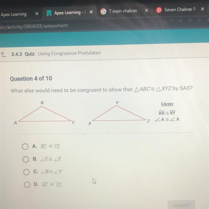 Question 4 of 10 What else would need to be congruent to show that ABC= AXYZ by SAS-example-1