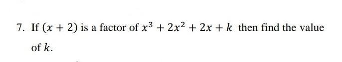 If (x+2) is a Factor x^3 + 2x^2 + 2x + k then find the value of K.​-example-1