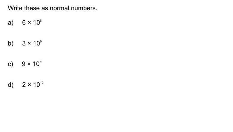 Write these as normal numbers. a) 6 x 10° b) 3 x 10° c) 9 x 105 d) 2 x 10"-example-1