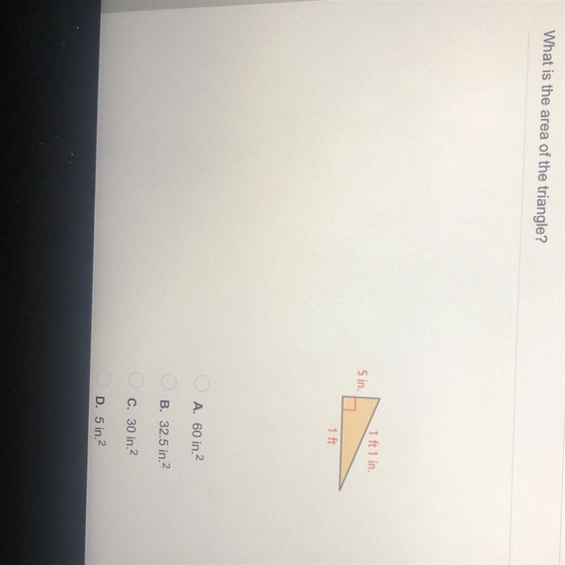 What is the area of the triangle? 1 ft 1 in 5 in 1ft A. 60 in ^2 B. 32.5 in^2 C. 30 in-example-1