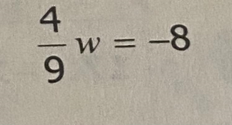 PLEASE HELP 4/9w = -8 Show your work in details if you can, I have a hard time understanding-example-1