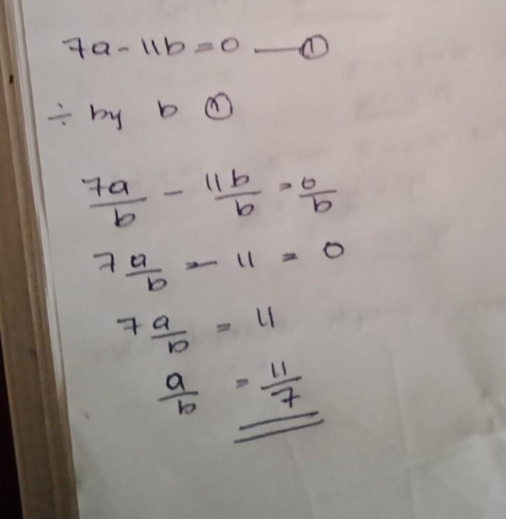 If 7a - 11b = 0, what will be the value of a:b​-example-1