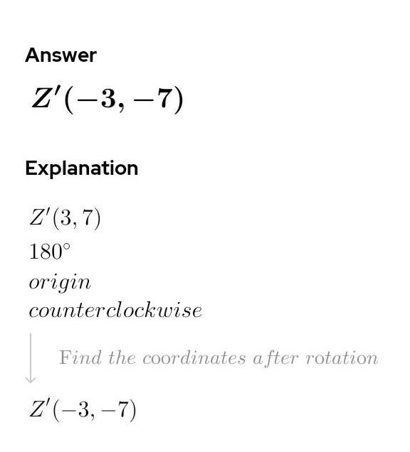 An Image point after a 180° rotation Is Z(3, 7). What were the coordinates of the-example-1