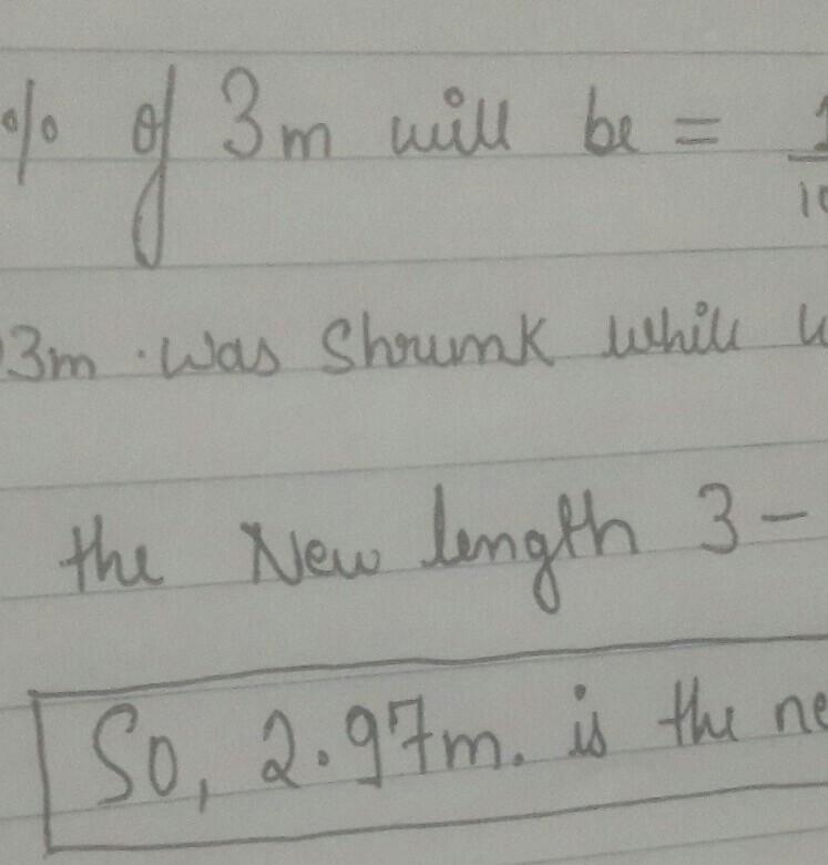 kabura bought a piece of cloth 3 metres long. The material shrunk by 1% after washing-example-1