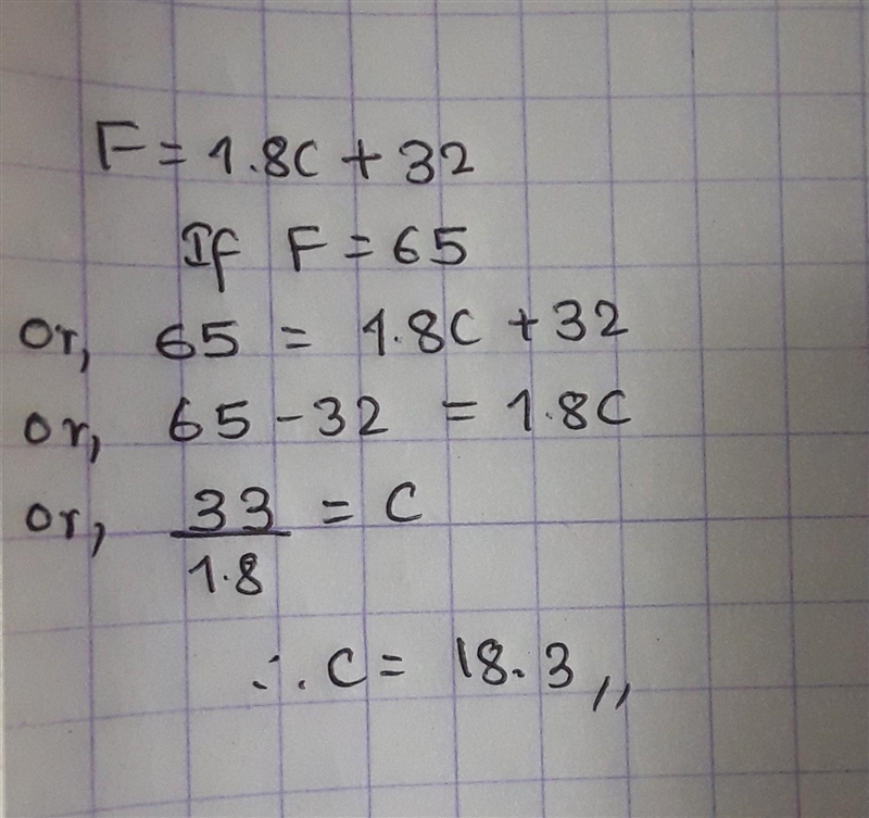 If F= 1.8C + 32, Solve for C if F = 65​-example-1