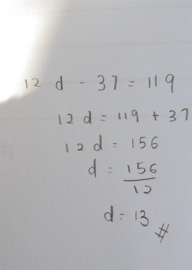 Solve for d for the equation 12d - 37 = 119. explain each step-example-1