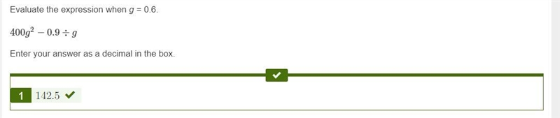(Worth 50 points )Evaluate the expression when g = 0.6. 400g^2−0.9÷g Enter your answer-example-1