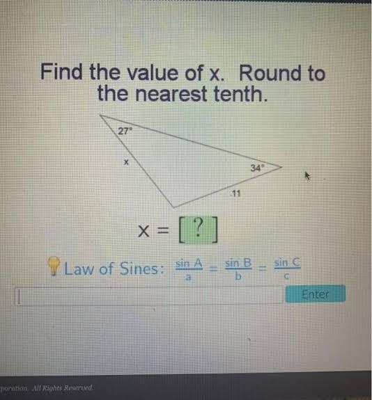 PLEASE HELP SOON Find the value of x. Round to the nearest tenth. 27° х 34° 11 X = ? [?] 9 Law-example-1